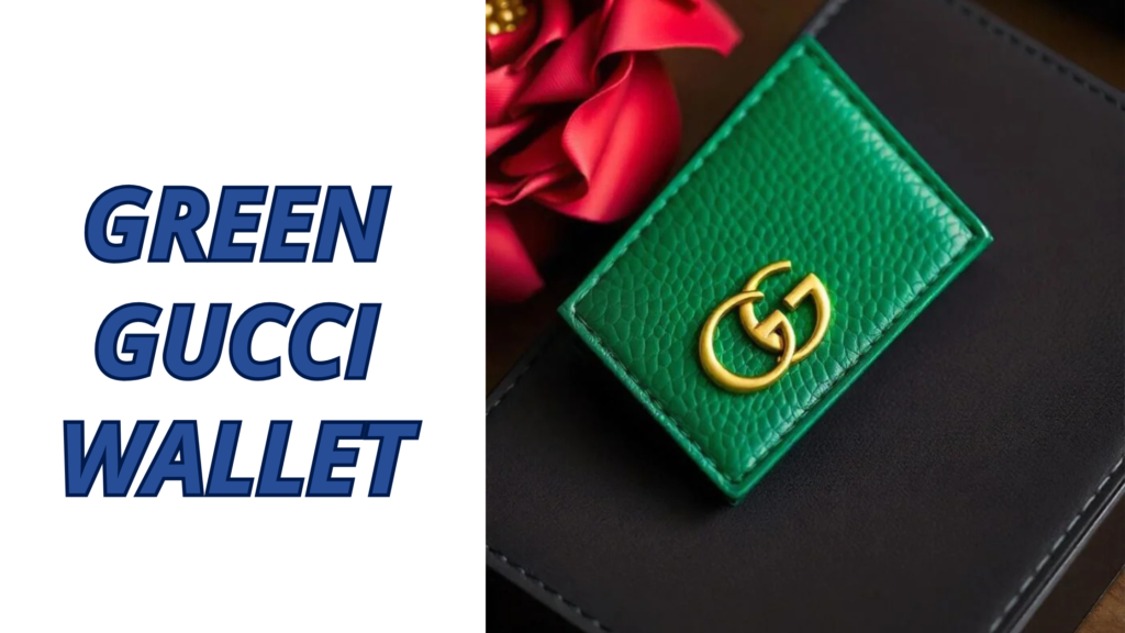 Green Gucci Wallet: The Power of Fashion in Making a Statement